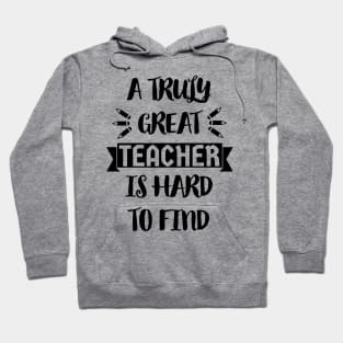 A Truly Great Teacher is Hard to Find - Typographic Design 2 Hoodie